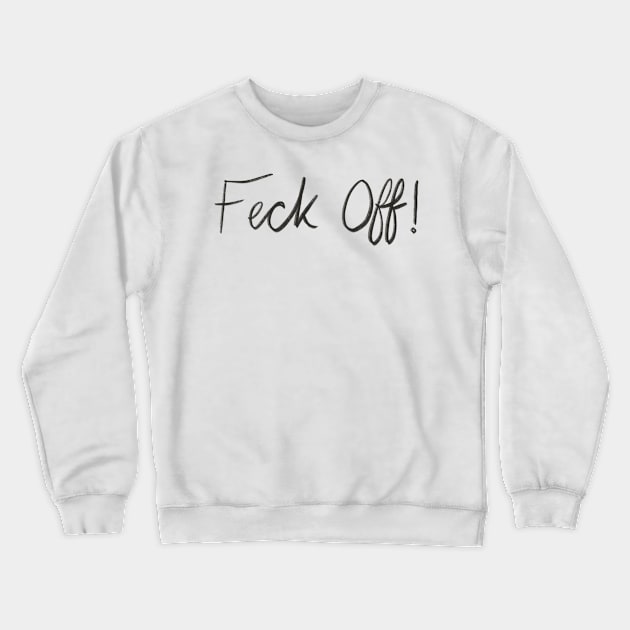 Feck off Crewneck Sweatshirt by Le Big Terril